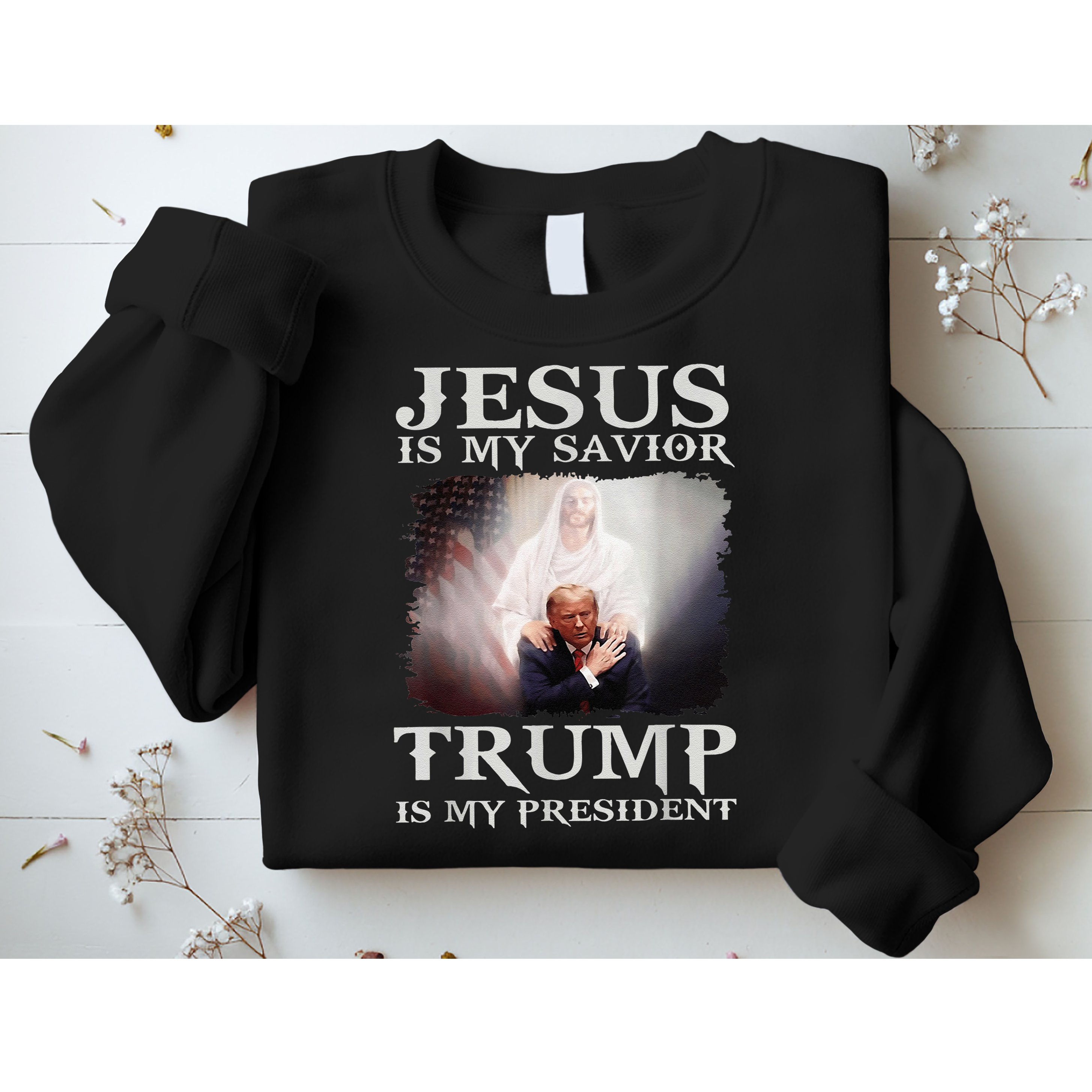 Jesus Is My Savior Trump Is My President Sweatshirt