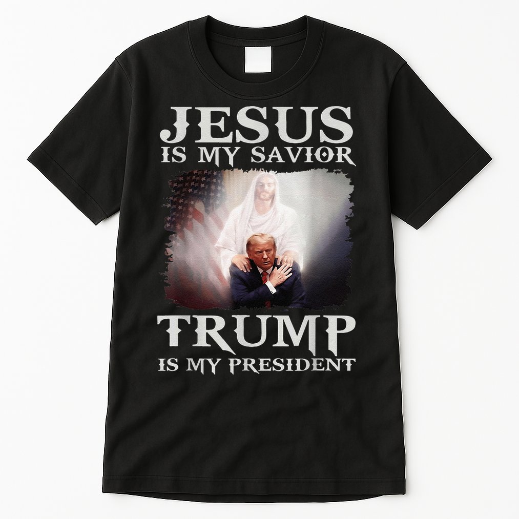 Jesus Is My Savior Trump Is My President Tall T-Shirt