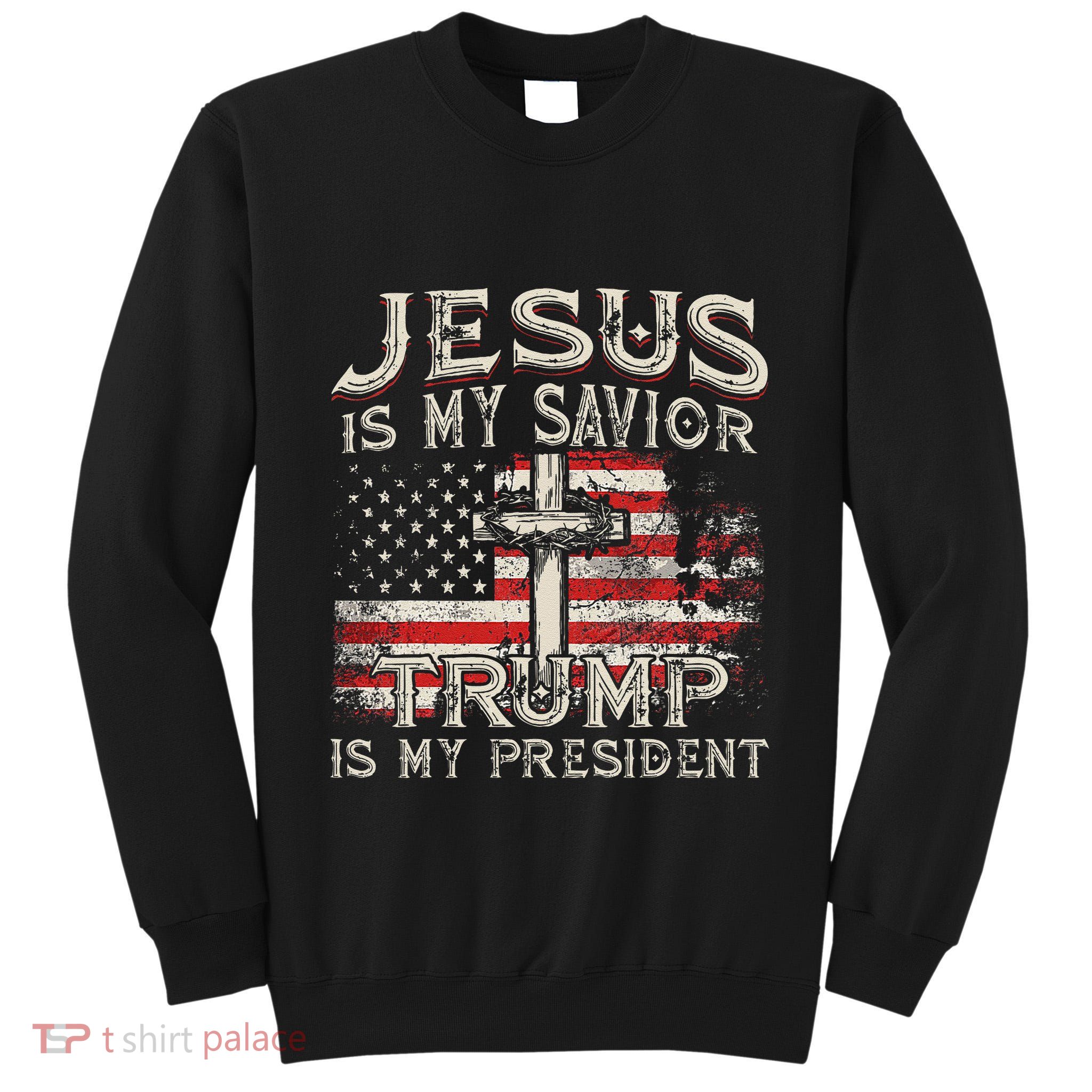 Jesus Is My Savior Trump Is My President American Flag Tall Sweatshirt