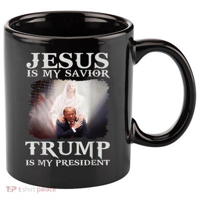 Jesus Is My Savior Trump Is My President 11oz C Handle Ceramic Mug