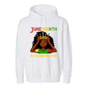 Juneteenth Is My Independence Day Gift Black Black Queen Gift Garment-Dyed Fleece Hoodie