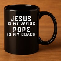 Jesus Is My Savior Pope Is My Coach 11oz C Handle Ceramic Mug