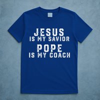 Jesus Is My Savior Pope Is My Coach T-Shirt
