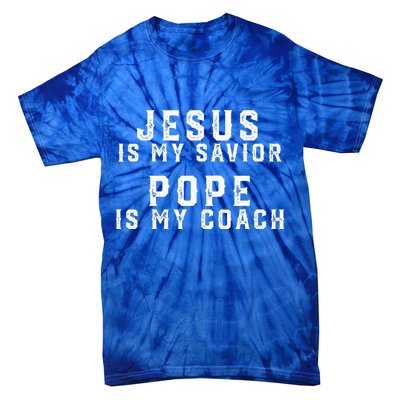 Jesus Is My Savior Pope Is My Coach Tie-Dye T-Shirt