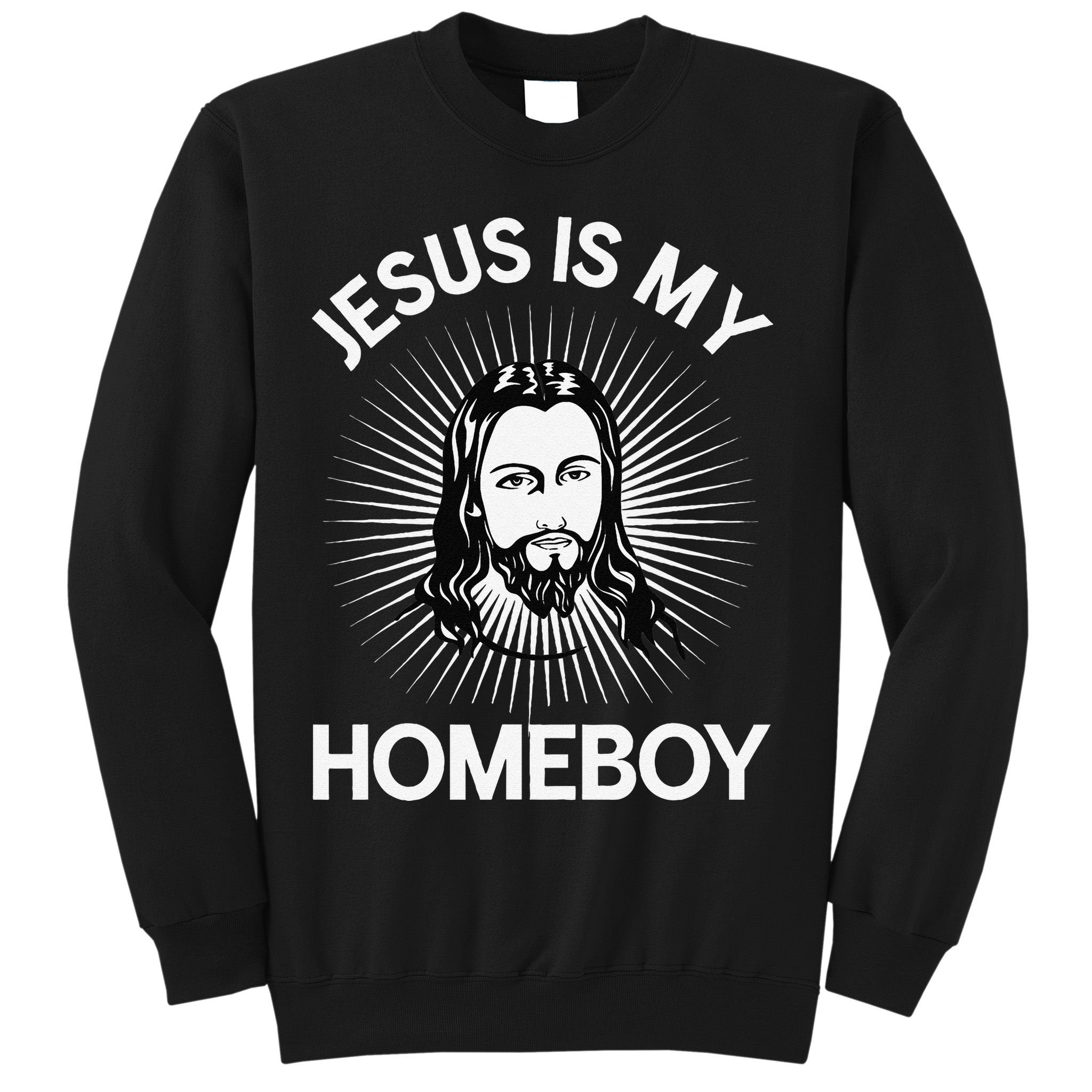 Jesus Is My Homeboy Funny Christian Bible Sweatshirt