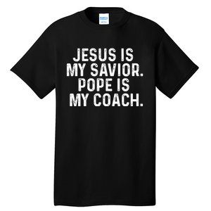 Jesus Is My Savior Pope Is My Coach Religious Quote Tall T-Shirt