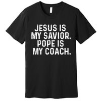 Jesus Is My Savior Pope Is My Coach Religious Quote Premium T-Shirt