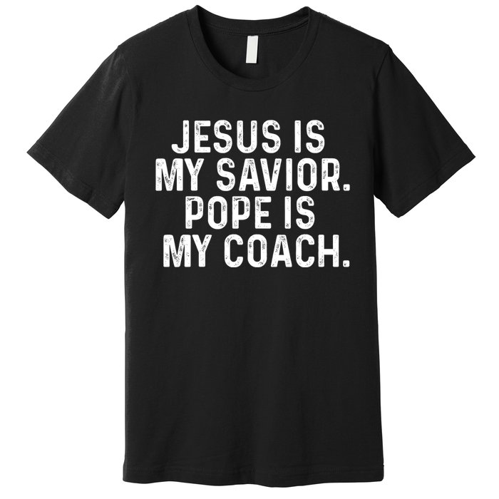 Jesus Is My Savior Pope Is My Coach Religious Quote Premium T-Shirt