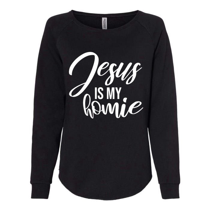 Jesus Is My Homie Faith Christian Love God Religious Quote Womens California Wash Sweatshirt