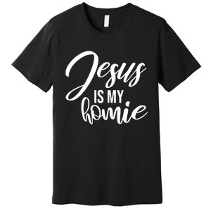 Jesus Is My Homie Faith Christian Love God Religious Quote Premium T-Shirt