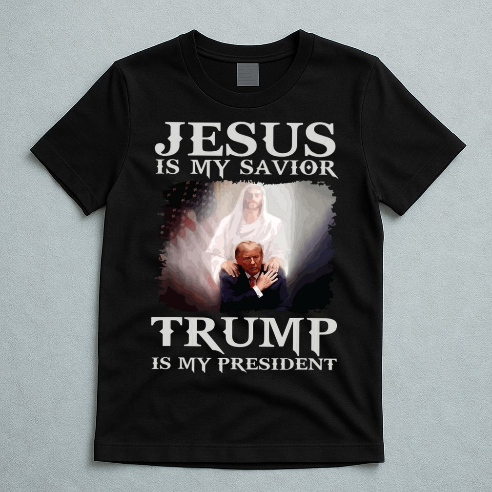 Jesus Is My Savior Trump Is My President T-Shirt