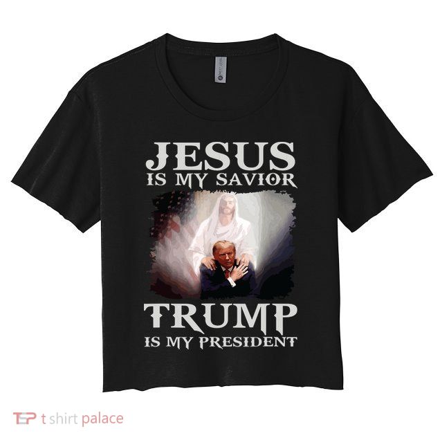 Jesus Is My Savior Trump Is My President Crop Top