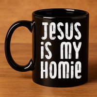 Jesus Is My Homie Christian 11oz C Handle Ceramic Mug