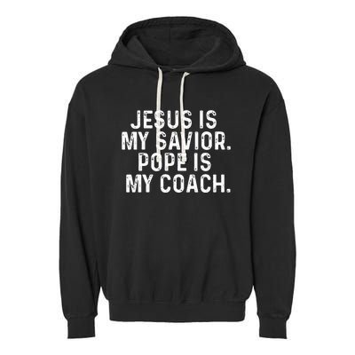 Jesus Is My Savior Pope Is My Coach Religious Quote Garment-Dyed Fleece Hoodie