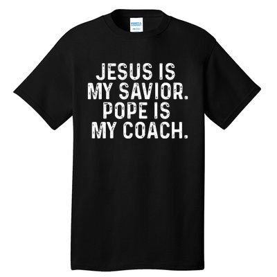 Jesus Is My Savior Pope Is My Coach Religious Quote Tall T-Shirt