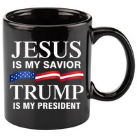 Jesus Is My Savior Trump Is My President 11oz C Handle Ceramic Mug