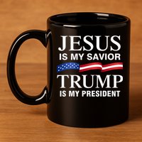 Jesus Is My Savior Trump Is My President 11oz C Handle Ceramic Mug