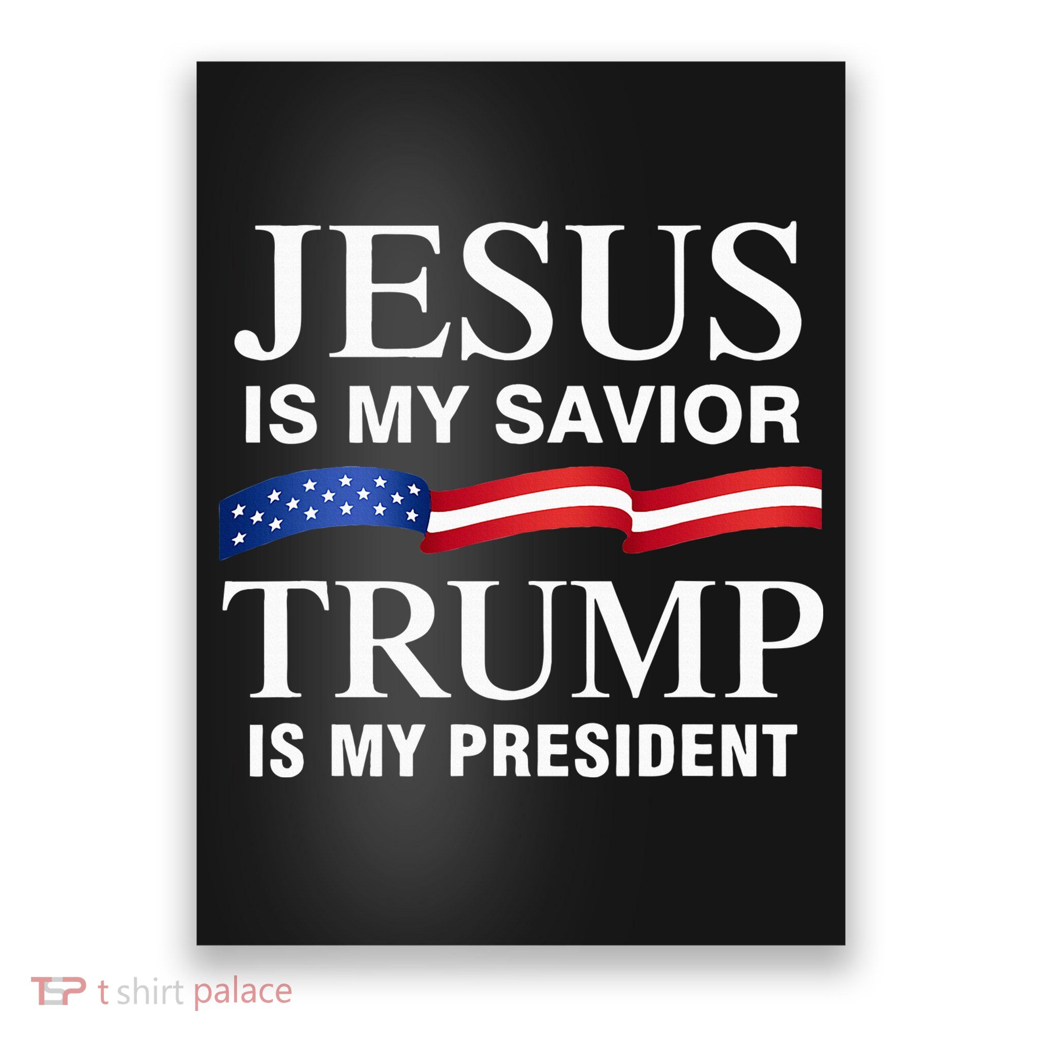 Jesus Is My Savior Trump Is My President Poster