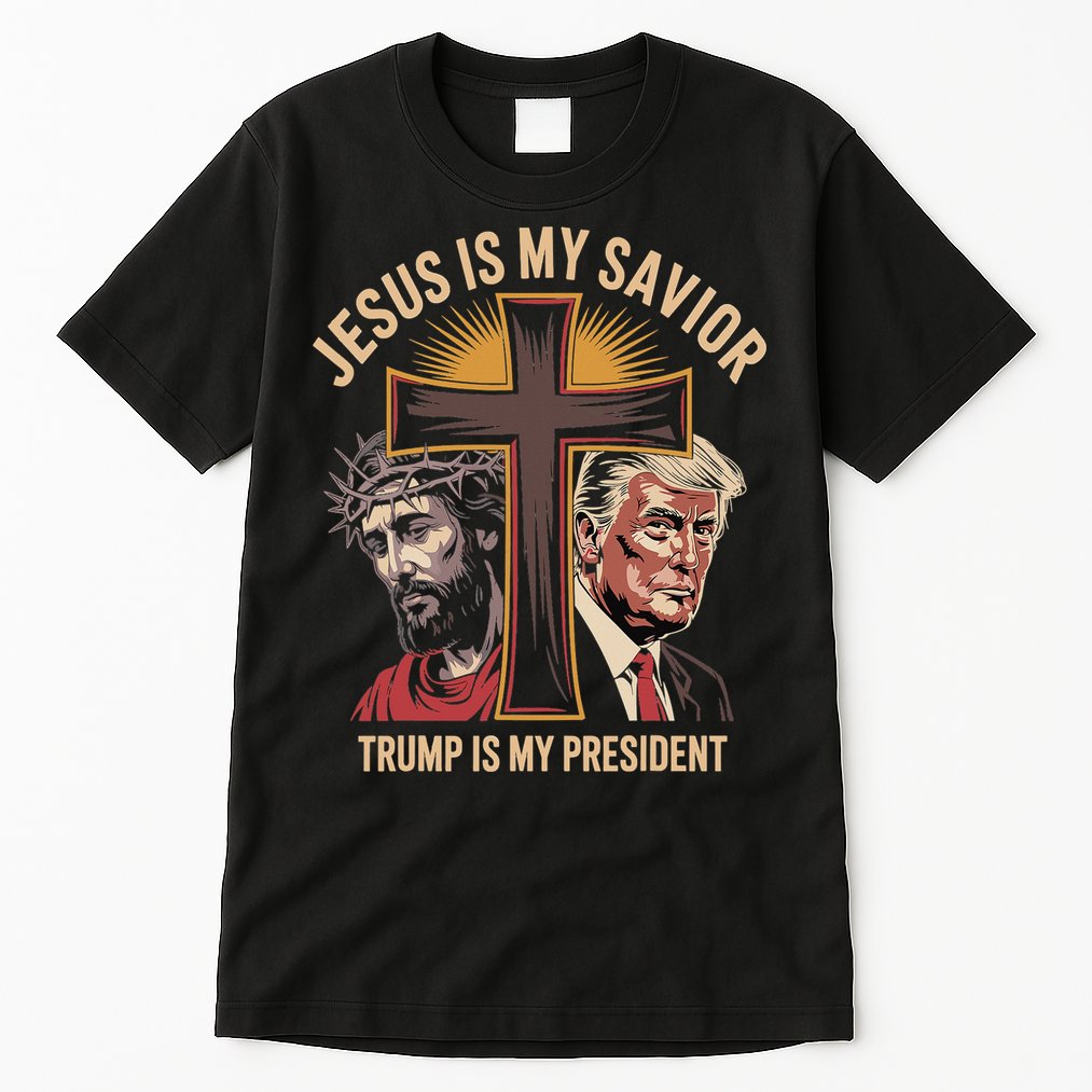 Jesus Is My Savior Trump Is My President Biblical Tall T-Shirt