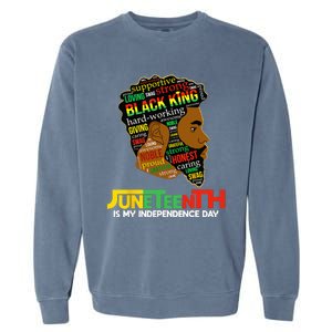 Juneteenth Is My Independence Day Black King Fathers Day Garment-Dyed Sweatshirt