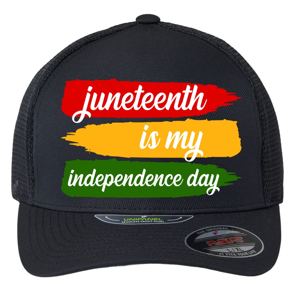 Juneteenth Is My Independence Day Flexfit Unipanel Trucker Cap