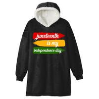 Juneteenth Is My Independence Day Hooded Wearable Blanket