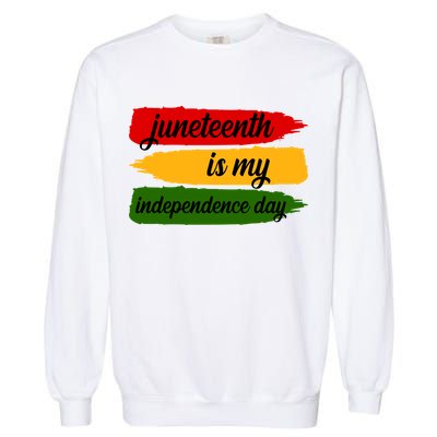 Juneteenth Is My Independence Day Garment-Dyed Sweatshirt