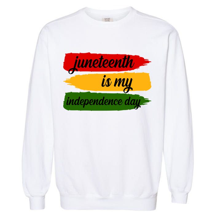 Juneteenth Is My Independence Day Garment-Dyed Sweatshirt
