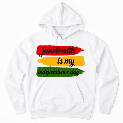 Juneteenth Is My Independence Day Hoodie