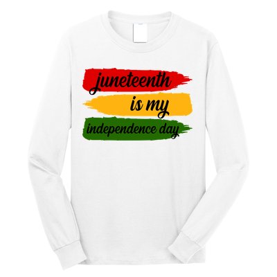 Juneteenth Is My Independence Day Long Sleeve Shirt