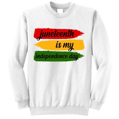 Juneteenth Is My Independence Day Sweatshirt