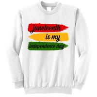 Juneteenth Is My Independence Day Sweatshirt