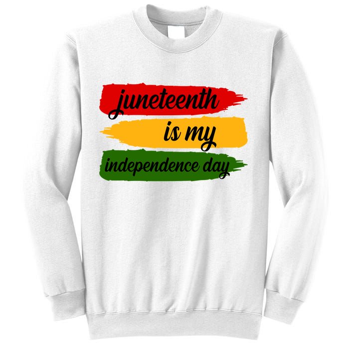Juneteenth Is My Independence Day Sweatshirt