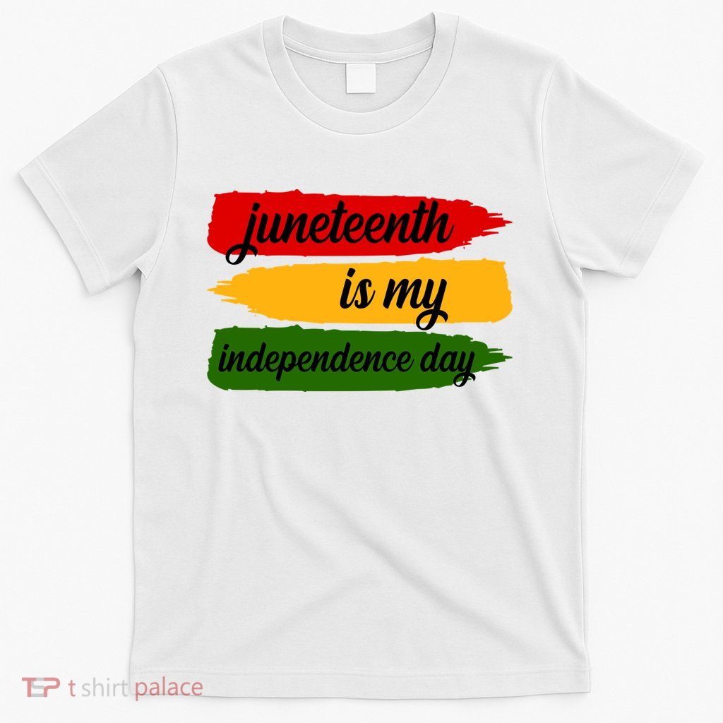 Juneteenth Is My Independence Day T-Shirt