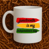Juneteenth Is My Independence Day Coffee Mug
