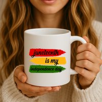 Juneteenth Is My Independence Day Coffee Mug