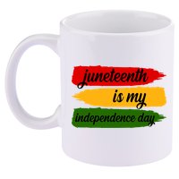 Juneteenth Is My Independence Day 11oz C Handle Ceramic Mug