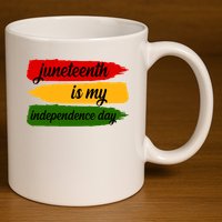 Juneteenth Is My Independence Day 11oz C Handle Ceramic Mug