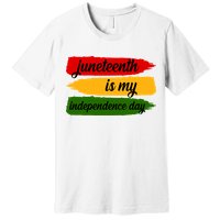 Juneteenth Is My Independence Day Premium T-Shirt