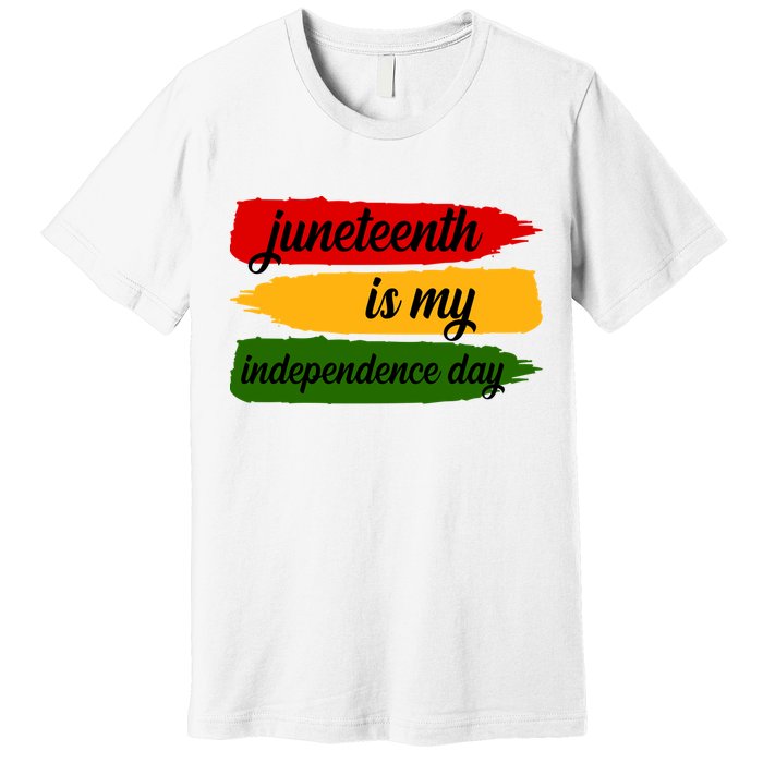 Juneteenth Is My Independence Day Premium T-Shirt