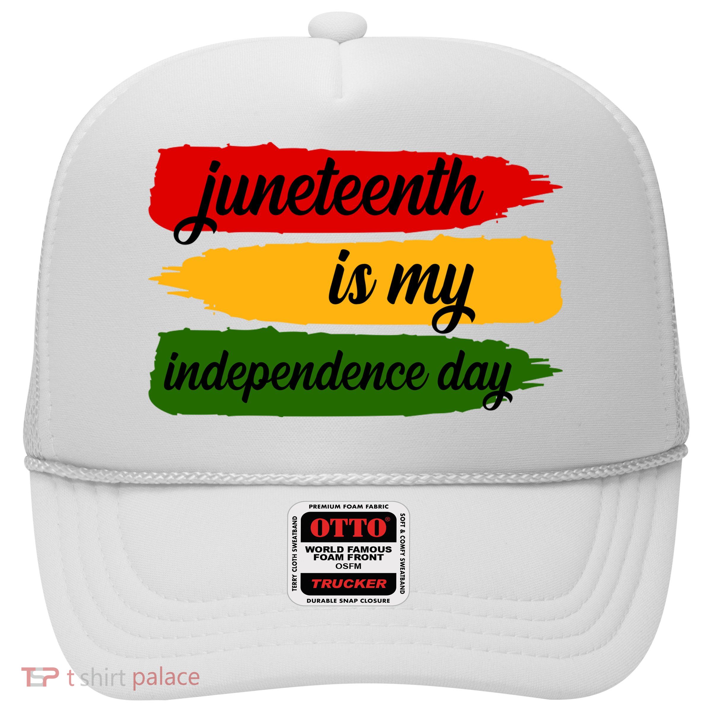 Juneteenth Is My Independence Day Trucker Hat