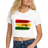 Juneteenth Is My Independence Day Crop Top