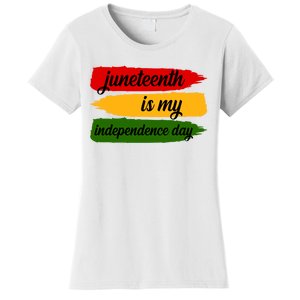 Juneteenth Is My Independence Day Women's T-Shirt