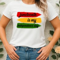 Juneteenth Is My Independence Day Womens T-Shirt