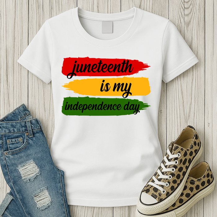 Juneteenth Is My Independence Day Womens T-Shirt