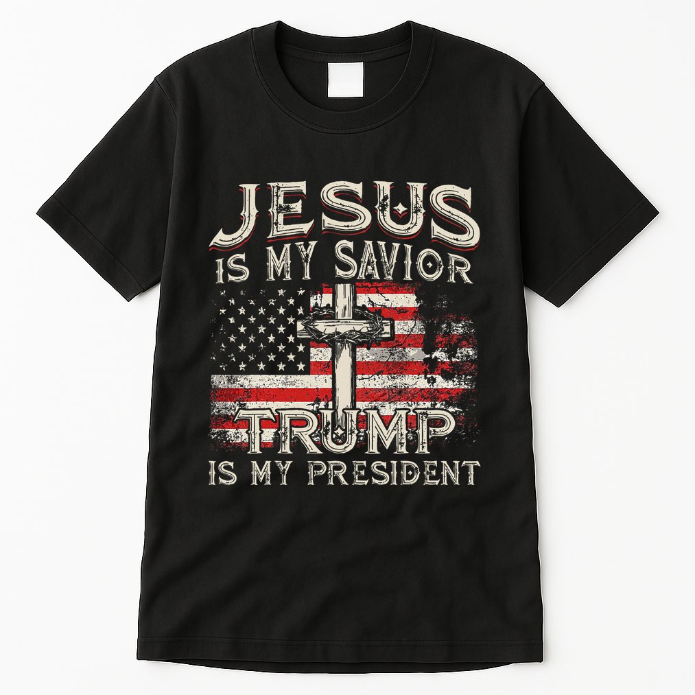 Jesus Is My Savior Trump Is My President American Flag Tall T-Shirt