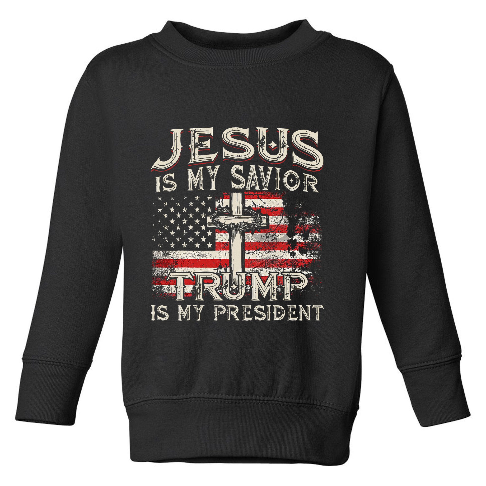 Jesus Is My Savior Trump Is My President American Flag Toddler Sweatshirt