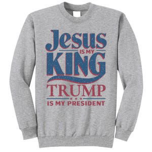 Jesus Is My King Trump Is My President Tall Sweatshirt