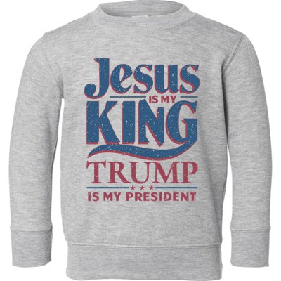 Jesus Is My King Trump Is My President Toddler Sweatshirt