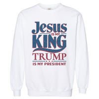 Jesus Is My King Trump Is My President Garment-Dyed Sweatshirt